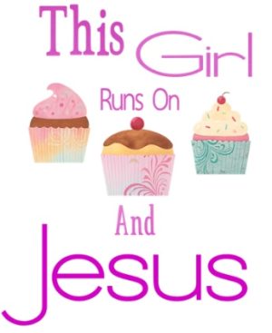 “This Girl Runs on Jesus and Cupcakes”