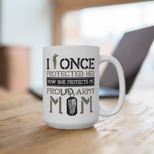 I once Protected Her, Proud Army Mom Mug 15oz