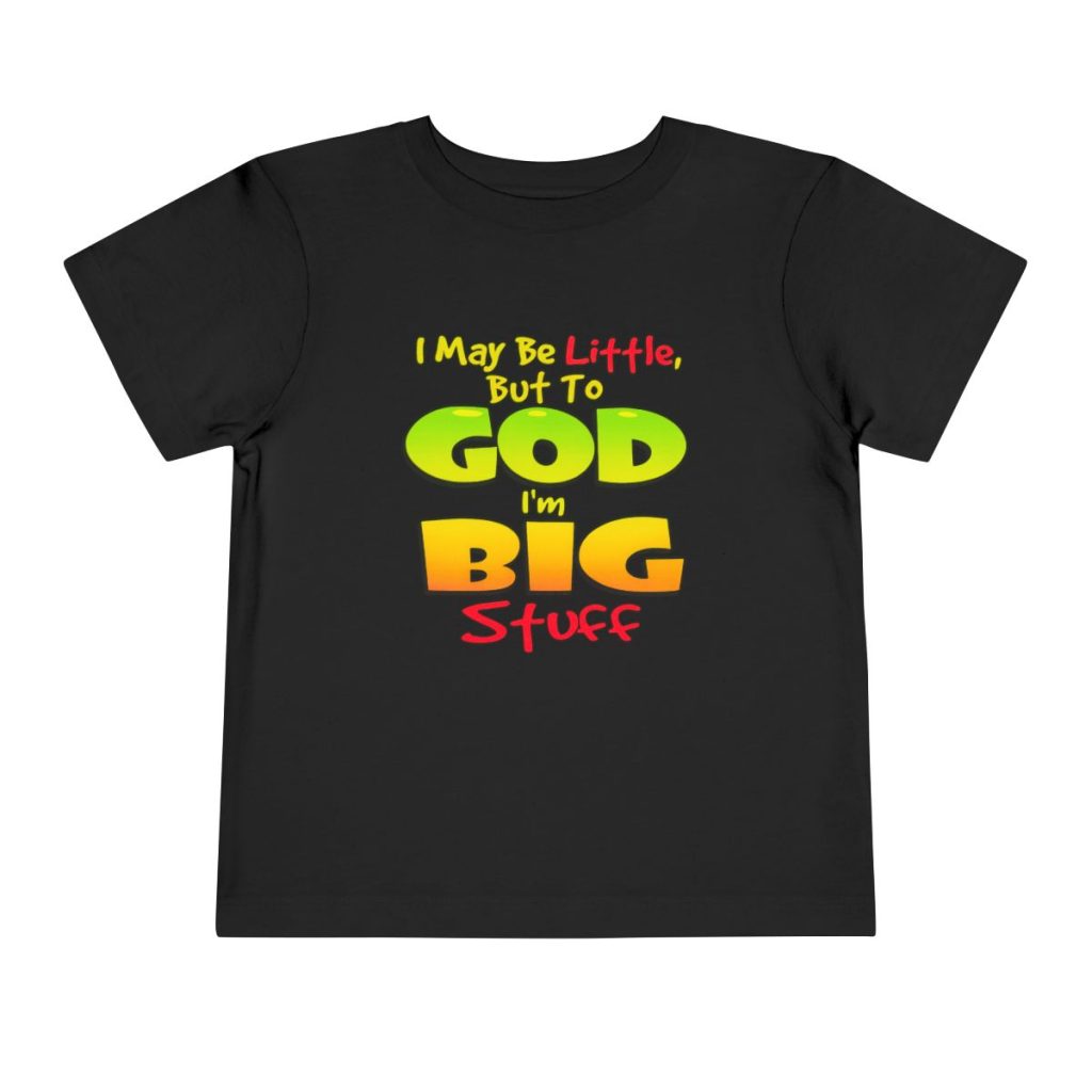 I May Be Little But To God I'm Big Stuff Toddler Tee | Christian Kids Shirt